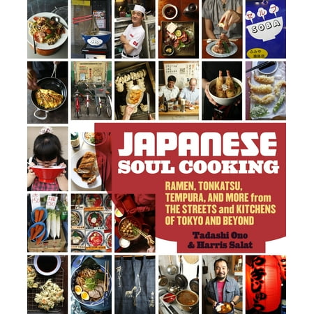 Japanese Soul Cooking : Ramen, Tonkatsu, Tempura, and More from the Streets and Kitchens of Tokyo and