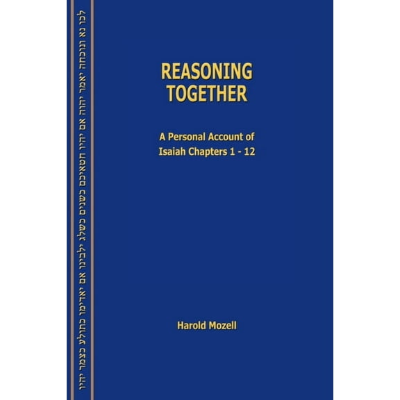 Reasoning Together: A Personal Account of Isaiah Chapters 1-12, (Paperback)