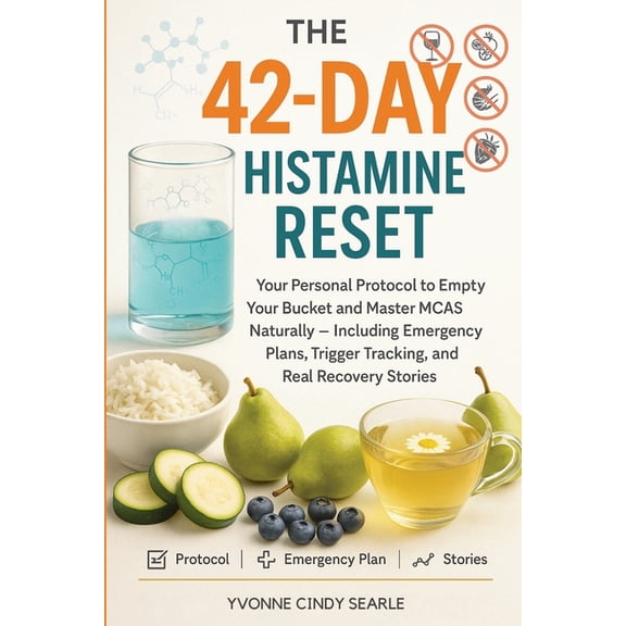 The 42-Day Histamine Reset: Your Personal Protocol to Empty Your Bucket and Master MCAS Naturally - Including Emergency , (Paperback)