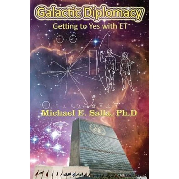 Galactic Diplomacy: Getting to Yes with ET (Paperback) by Michael E Salla