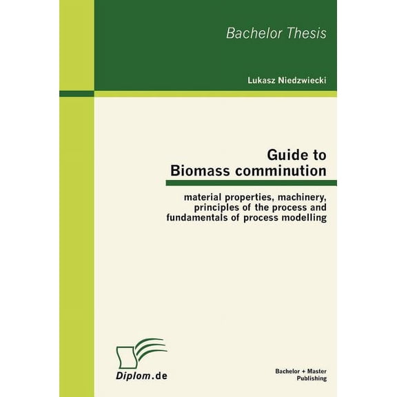 Guide to Biomass comminution: material properties, machinery, principles of the process and fundamentals of process modelling (Paperback)