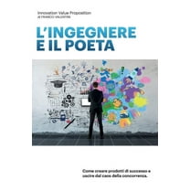 L'ingegnere e il Poeta: Come creare prodotti di sussesso e uscire dal caos della concorrenza. (Paperback)