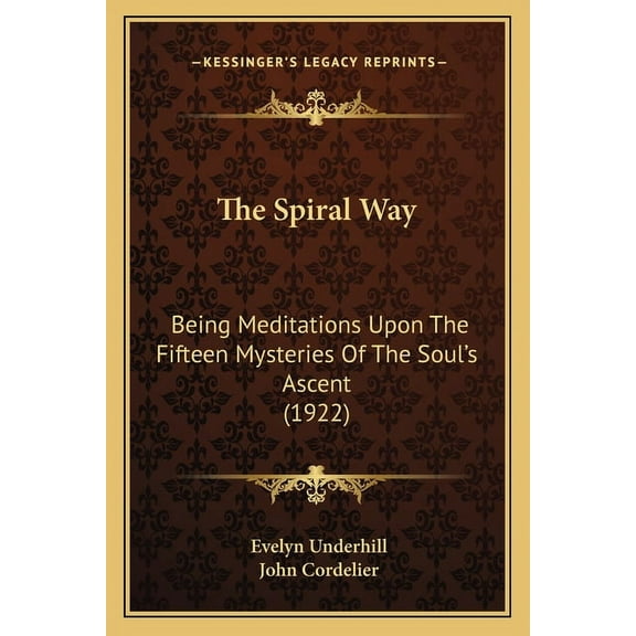 The Spiral Way: Being Meditations Upon The Fifteen Mysteries Of The Soul's Ascent (1922), (Paperback)