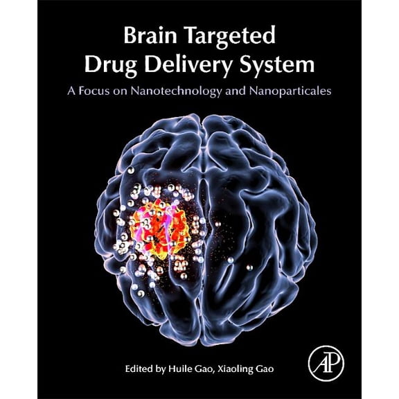 Brain Targeted Drug Delivery Systems: A Focus on Nanotechnology and Nanoparticulates, (Paperback)