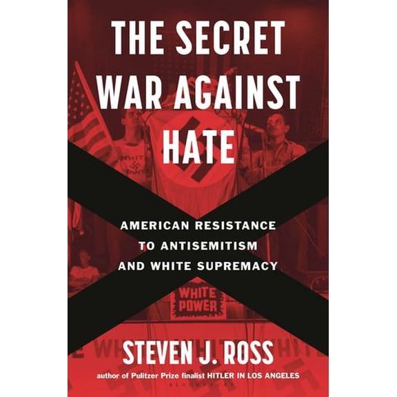 The Secret War Against Hate: American Resistance to Antisemitism and White Supremacy
