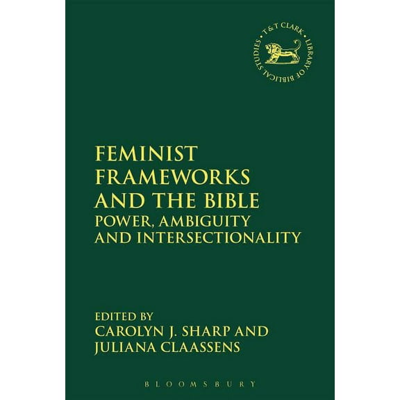 Library of Hebrew Bible/Old Testament St Feminist Frameworks and the Bible: Power, Ambiguity, and Intersectionality, Book 630, (Hardcover)