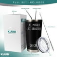 thumbnail image 2 of Mom Gifts From Daughter- "Like Mother Like Daughter" 20oz Coffee Travel Tumbler/Mug Black - Funny Gift Idea for Mom, Mothers Day, Her, Unique, Best, Birthday, Presents, 2 of 6