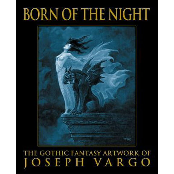 Pre-Owned Born of the Night: The Gothic Fantasy Artwork of Joseph Vargo (Paperback) 0967575664 9780967575667