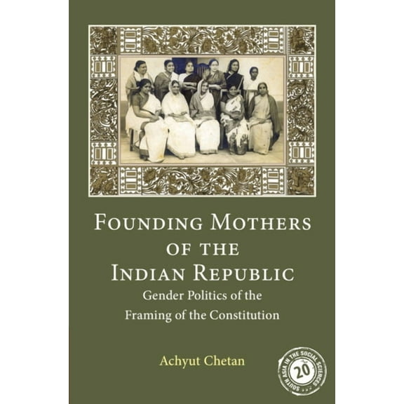 South Asia in the Social Sciences Founding Mothers of the Indian Republic, Book 17, (Hardcover)