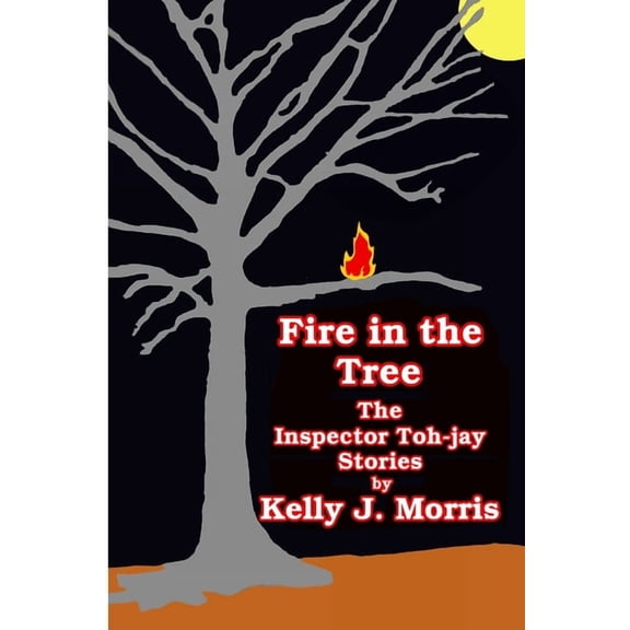 Fire in the Tree: The Inspector Toh-jay Stories, (Paperback)