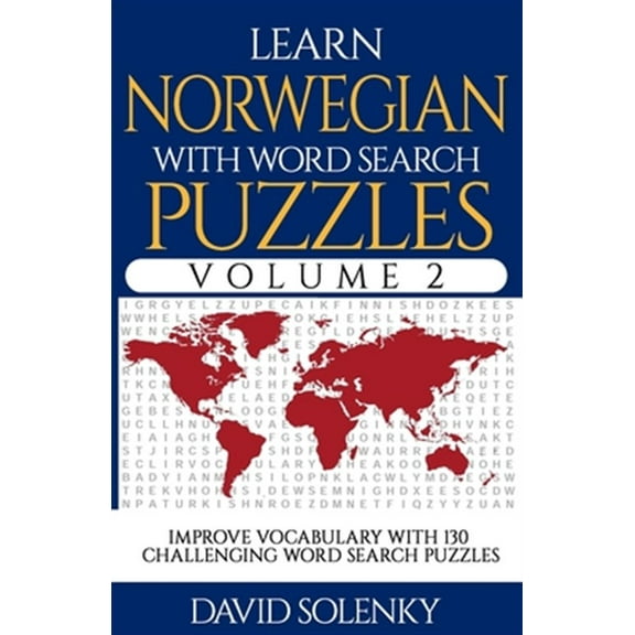 Learn Norwegian with Word Search Puzzles Volume 2: Learn Norwegian Language Vocabulary with 130 Challenging Bilingual Word Find Puzzles for All Ages
