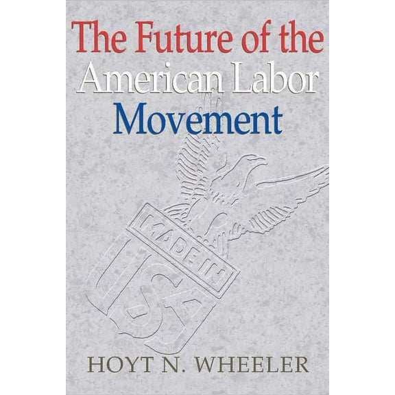 The Future of the American Labor Movement, (Paperback)