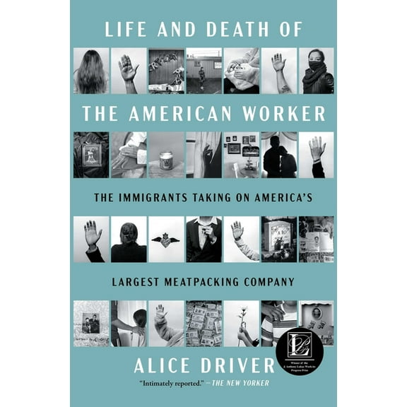 Life and Death of the American Worker: The Immigrants Taking on America's Largest Meatpacking Company, (Paperback)