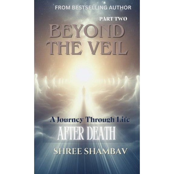 Journey of Soul Beyond the Veil: A Journey Through Life After Death - Part Two, (Hardcover)
