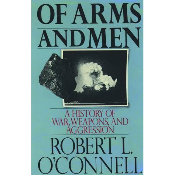 Pre-Owned Of Arms and Men: A History of War, Weapons, and Aggression (Paperback) 0195053605 9780195053609