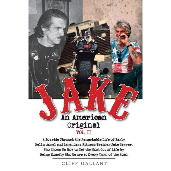 Jake An American Original: The Life of the Legendary Biker, Bodybuilder, and Hell's Angel Vol 2, (Paperback)