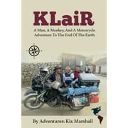 KLaiR: A Man, A Monkey, And A Motorcycle Adventure To The End Of The Earth (Paperback)