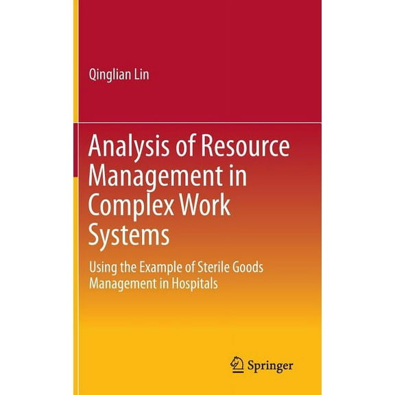 Analysis of Resource Management in Complex Work Systems: Using the Example of Sterile Goods Management in Hospitals, (Hardcover)