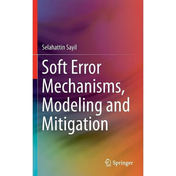 Soft Error Mechanisms, Modeling and Mitigation, (Hardcover)