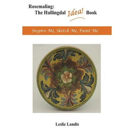 Rosemaling Design - Rosemaling : The Hallingdal Idea Book: Inspire Me, Sketch Me, Paint Me