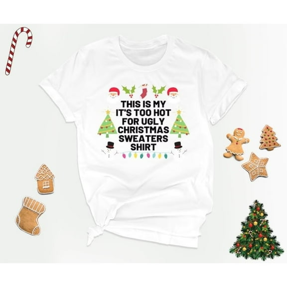 Funny Christmas T-Shirt Too Hot for Ugly Sweater Holiday Graphic Tee S-4XL