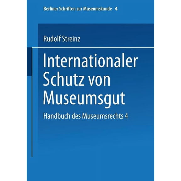 Berliner Schriften Zur Museumskunde Handbuch Des Museumsrechts 4: Internationaler Schutz Von Museumsgut, Book 4, (Paperback)