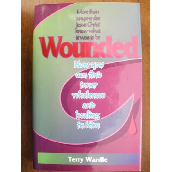 Pre-Owned Wounded: How You Can Find Inner Wholeness and Healing in Him (Hardcover) 0875095534 9780875095530