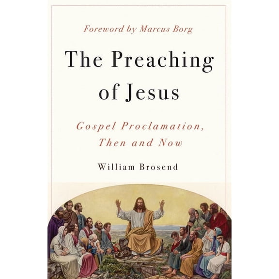 Preaching of Jesus: Gospel Proclamation, Then and Now, (Paperback)