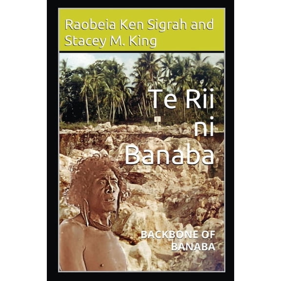 Second Edition Te Rii ni Banaba: Backbone of Banaba, (Paperback)