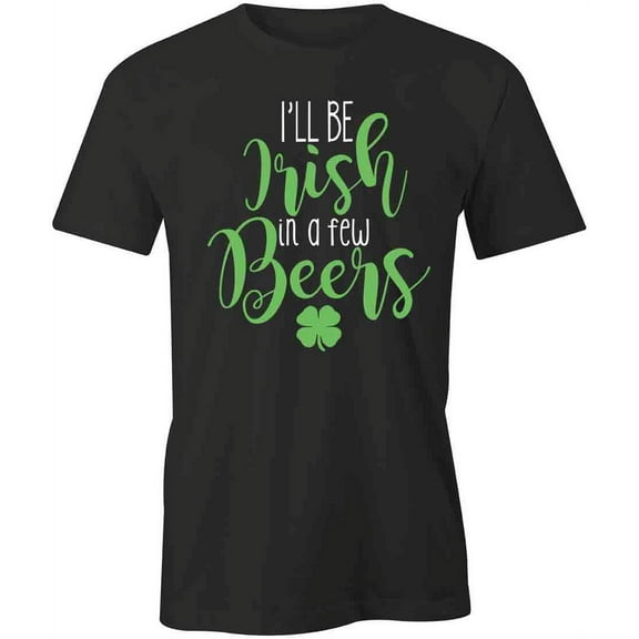 I'll Be Irish T-Shirt | Cool St Patrick Day Black Tee Gift