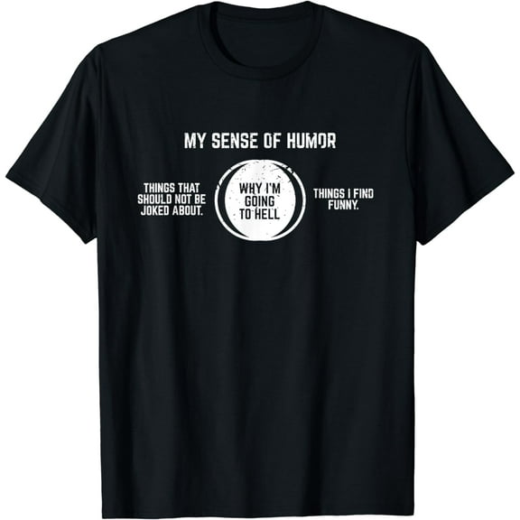 Why I'm Going To Hell Offensive Sarcastic, Humor T-Shirt mens t hirt men,black,women,misfits,journey ,boys