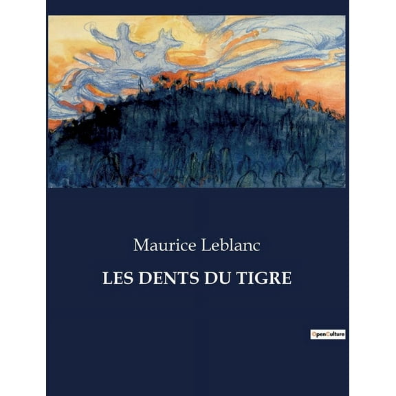 Les Dents Du Tigre: Les aventures transitions d'Arsène Lupin face àun mystère mortel, (Paperback)