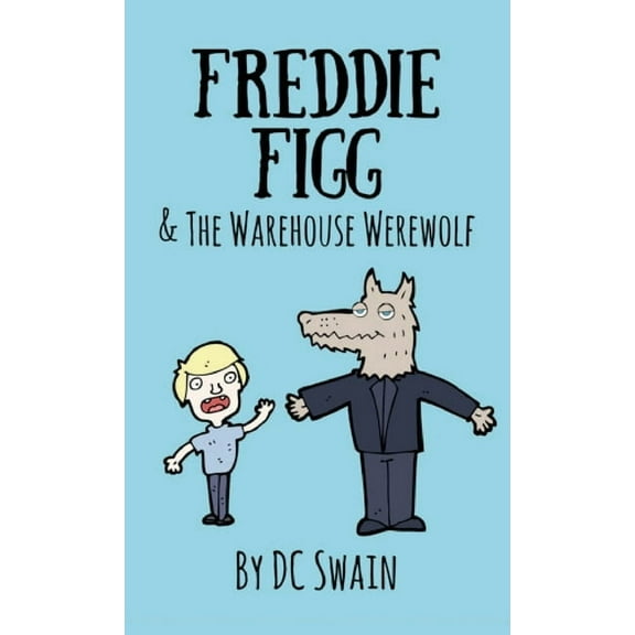 Freddie Figg & the Warehouse Werewolf, (Paperback)