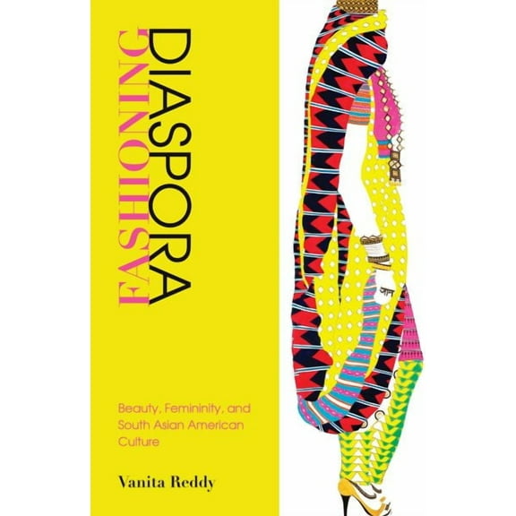 Fashioning Diaspora : Beauty, Femininity, and South Asian American Culture (Hardcover)