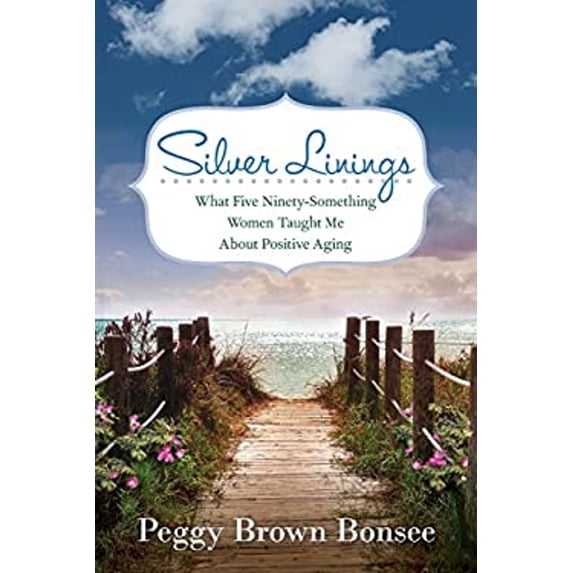 Pre-Owned Silver Linings: What Five Ninety-Something Women Taught Me About Positive Aging (Paperback) 0990766810 9780990766810