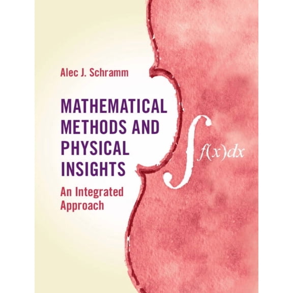 Mathematical Methods and Physical Insights, (Hardcover)