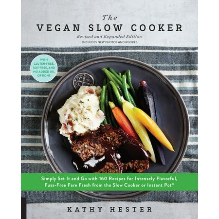 Vegan Slow Cooker For Beginners The Vegan Slow Cooker, Revised and Expanded : Simply Set It and Go with 160 Recipes for Intensely Flavorful, Fuss-Free Fare Fresh from the Slow Cooker or Instant Pot® ()