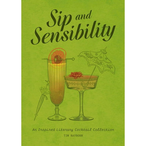 Sip and Sensibility: An Inspired Literary Cocktail Collection, (Hardcover)