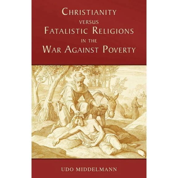 Christianity versus Fatalistic Religions in the War Against Poverty, (Paperback)