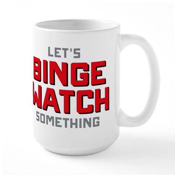 CafePress - Let's Binge Watch Somethi - 15 oz Ceramic Large White Novelty Mug
