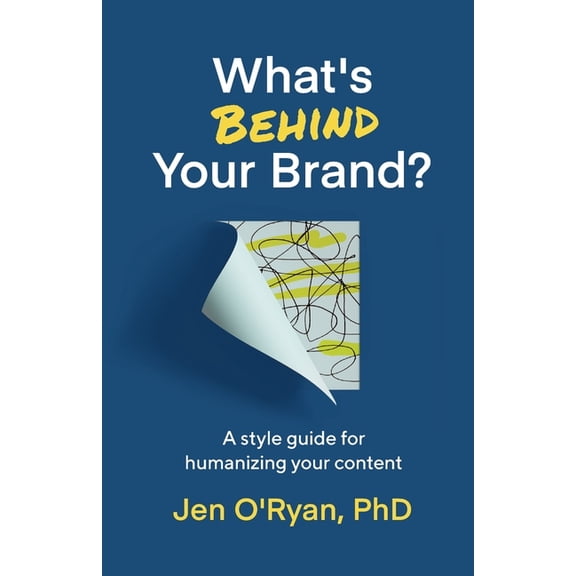 What's Behind Your Brand?: A Style Guide for Humanizing Your Content, (Paperback)
