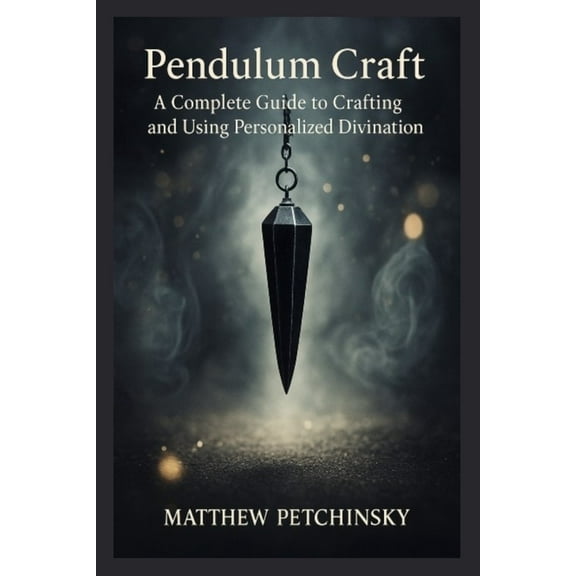 Apophis Magick Pendulum Craft: A Complete Guide to Crafting and Using Personalized Divination Tools, (Paperback)