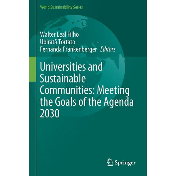 World Sustainability Universities and Sustainable Communities: Meeting the Goals of the Agenda 2030, (Paperback)
