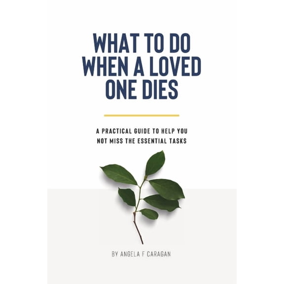 What to Do When a Loved One Dies: A practical guide to help you not miss the essential tasks., (Paperback)