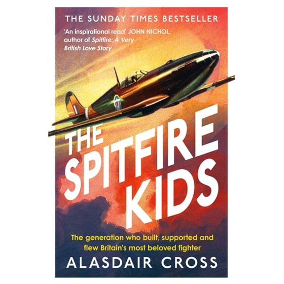 The Spitfire Kids : The generation who built, supported and flew Britain’s most beloved fighter (Paperback)
