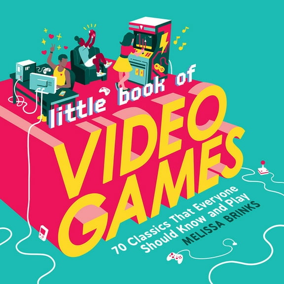 Little Book of Video Games: 70 Classics That Everyone Should Know and Play, (Hardcover)