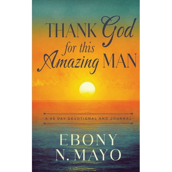 Thank God for This Amazing Man: A 45 Day Devotional and Journal, (Hardcover)