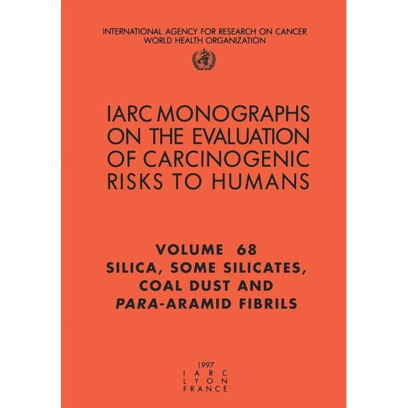 IARC Monographs on the Evaluation of the Carcinogenic Risks: Silica, Some Silicates, Coal Dust and Para-Aramid Fibrils: Silica, Some Silicates, Coal Dust and Para-Aramid Fibrils (Paperback)