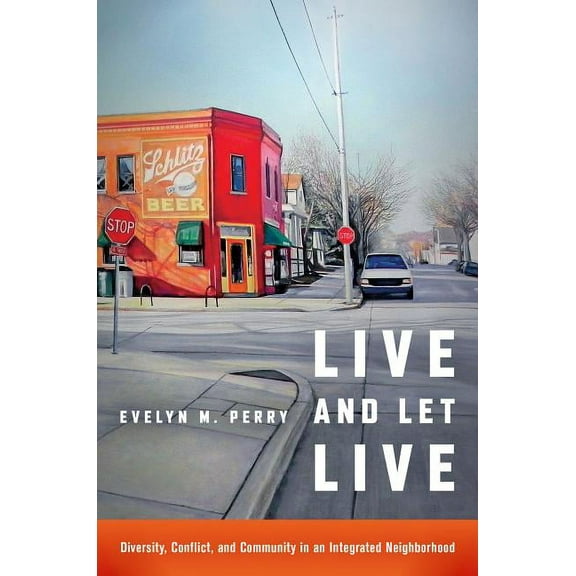 Live and Let Live: Diversity, Conflict, and Community in an Integrated Neighborhood, (Paperback)