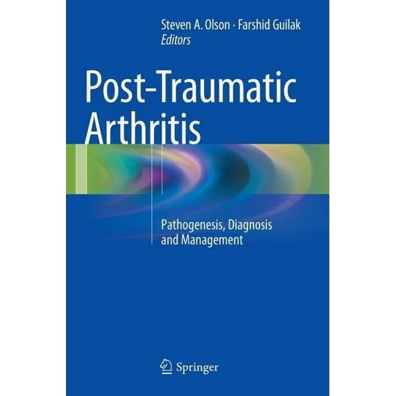 Post-Traumatic Arthritis: Pathogenesis, Diagnosis and Management, (Hardcover)
